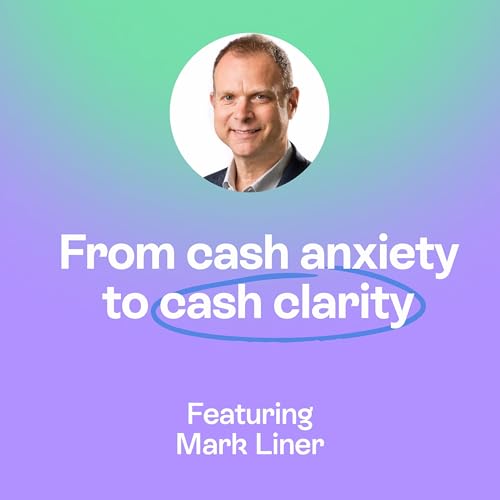 Cash anxiety to cash clarity | Financial clarity & Business fitness | Mark Liner