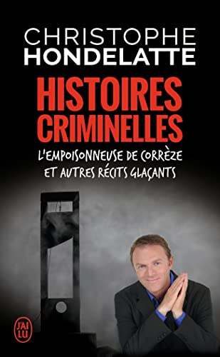 Histoires criminelles: L'empoisonneuse de Corrèze et autres récits glaçants