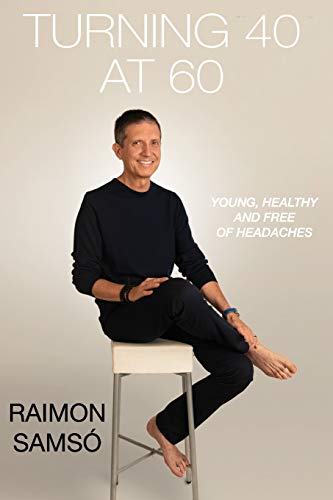 Turning 40 at 60: Young, Healthy and Free of Headaches (Raimon Samsó collection in english)