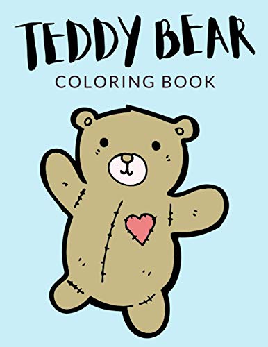 Teddy Bear Coloring Book: Teddy Bear Coloring Pages, Teddy Bear Colouring Book Over 40 Pages to Color, Cute Stuffed Animal Toy Gift Giant Teddy Bear ... 4-8 and up - 🔥 Hours Of Fun Guaranteed! 🔥✅
