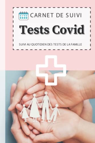Tests Covid 19 - Carnet de suivi pour tests et autotests: Cahier prérempli pour simplifier le contrôle des protocoles de votre famille en toute sécurité