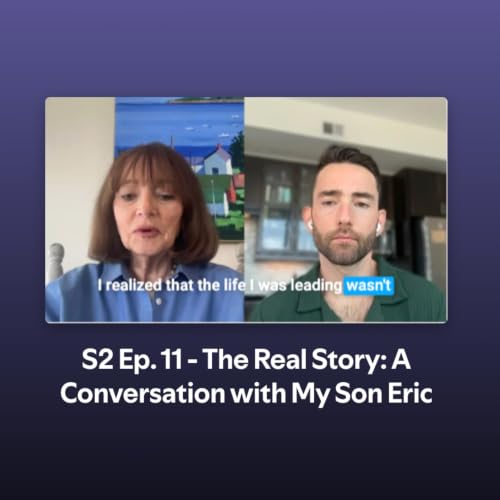 S2 Ep.11 The Real Story: A Conversation with My Son Eric