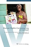 Human Rights Campaigning in Context: A case study of two human rights campaigns of Amnesty International