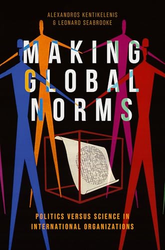 Making Global Norms: Politics versus Science in International Organizations
