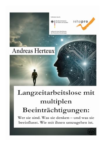 Langzeitarbeitslose mit multiplen Beeinträchtigungen: Wer sie sind. Was sie denken – und was sie beeinflusst. Wie mit ihnen umzugehen ist.