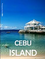 Cebu Island: A Visual Journey of Natural Splendor and Cultural Treasures - Coffee Table Picture Book or Perfect Gift for tourism & travel lovers.....Relaxing & Meditation. B0D83YH2MQ Book Cover