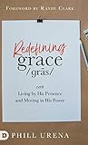 Redefining Grace: Living in The Presence and Power of God