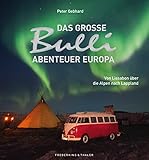  Das große Bulli-Abenteuer Europa: Von Lissabon über die Alpen nach Lappland