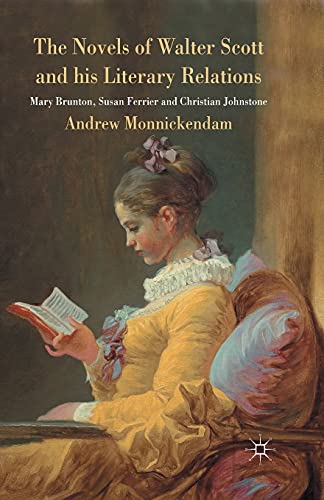 The Novels of Walter Scott and his Literary Relations: Mary Brunton, Susan Ferrier and Christian Johnstone