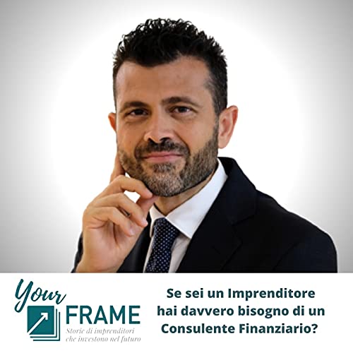 Your Frame | Puntata n. 2 | Se sei un Imprenditore hai davvero bisogno di un consulente finanziario? copertina