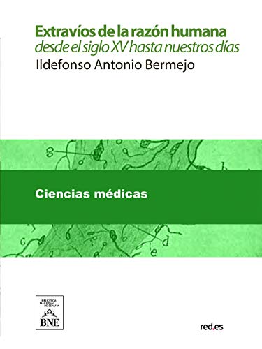 Extravíos de la razón humana desde el siglo XV hasta nuestros días