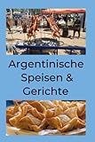 Argentinische Speisen & Gerichte: 100 Rezepte - Annika Tag 