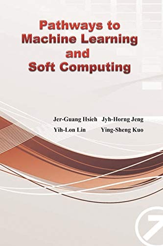 Pathways to Machine Learning and Soft Computing: 邁向機器學習與軟計算之路（國際英文版）