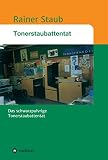 Das Tonerstaubattentat: Das schwarz-feinstaub-pulvrige Tonerstaubattentat