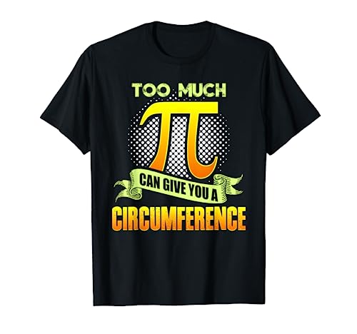 Troppo Pi può dare grande circonferenza Pi Day matematica amante Maglietta
