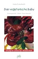 Das vegetarische Baby : gesunde Ernährung von Anfang an 3895663085 Book Cover