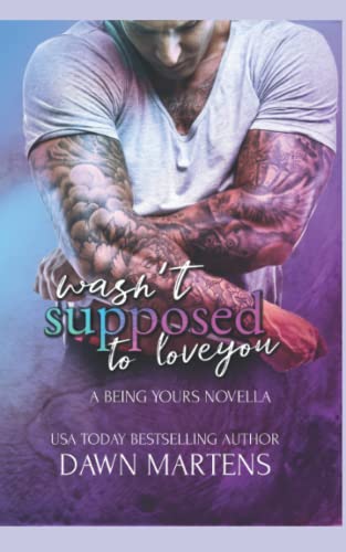 Wasn't Supposed To Love You (Being Yours Novella Series)