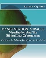 MANIFESTATION MIRACLE Visualization And The Biblical Law Of Attraction 151746692X Book Cover
