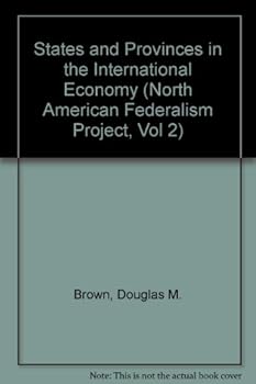 Paperback States and Provinces in the International Economy (North American Federalism Project, Vol 2) Book