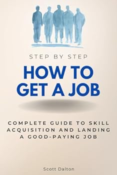 Paperback How to Get A Job Step by Step: Complete Guide to Skill Acquisition and Landing a Well-Paying Job (Step By Step Subject Guides) Book