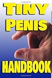 Tiny Penis Handbook: Empty Fun Notebook for Men Ideal For Groom, Groomsmen, Usher or Best Man Joke Present , 21st Birthday Gift. 100 Pages 9x6 Ruled