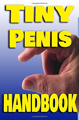 Tiny Penis Handbook: Empty Fun Notebook for Men Ideal For Groom, Groomsmen, Usher or Best Man Joke Present , 21st Birthday Gift. 100 Pages 9x6 Ruled