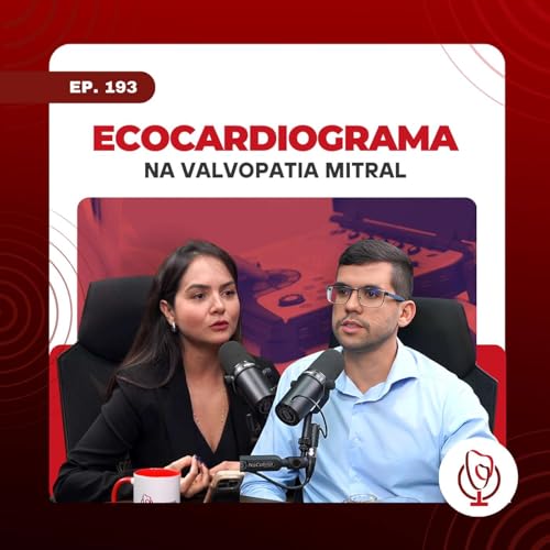 193 - Ecocardiograma na valvopatia mitral: O que o cl&iacute;nico precisa saber | Clube da Cardio Podcast