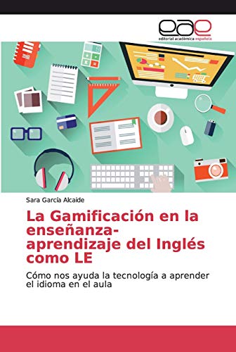 La Gamificaci�n en la ense�anza-aprendizaje del Ingl�s como LE: C�mo nos ayuda la tecnolog�a a aprender el idioma en el aula