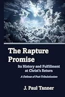 The Rapture Promise: Its History and Fulfillment at Christ's Return: A Defense of Post-Tribulationism B0CVTB7QNS Book Cover