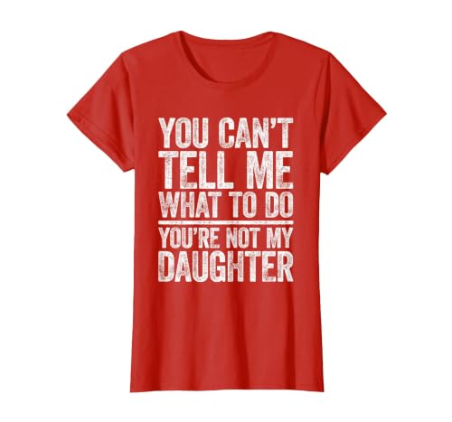 You Can't Tell Me What to Do You're Not My Daughter Shirt T-Shirt, Women, Red, 3X-Large