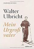  Walter Ulbricht: Mein Urgroßvater (edition ost)
