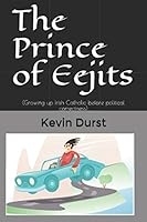 The Prince of Eejits: (Growing up Irish Catholic before political correctness) 1520809840 Book Cover