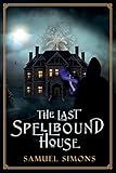  The Last Spellbound House: A Dark Fantasy Mystery/Adventure Novel (The War Eternal\'s Ashes)