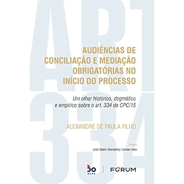 Capa do livro Audiências de Conciliação e Mediação Obrigatórias no Início do Processo: Um olhar histórico, dogmático e empírico sobre o art. 334 do CPC/15