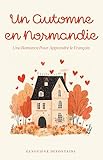  Un Automne en Normandie: Une Romance Pour Apprendre le Français