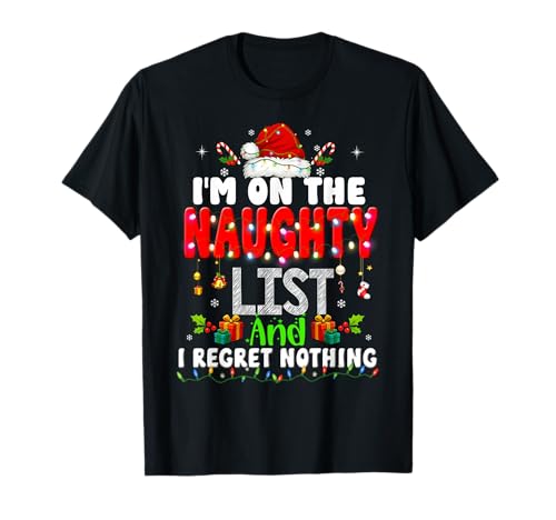 Image of On The Naughty List and I Regret Nothing Funny Design Xmas T-Shirt