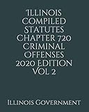 Illinois Compiled Statutes Chapter 720 Criminal Offenses 2020 Edition Vol 2