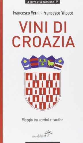 Vini di Croazia. Viaggio tra uomini e cantine Vini di Croazia. Viaggio tra uomini e cantine