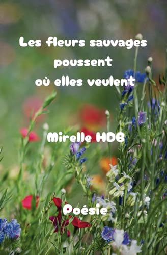 Les fleurs sauvages poussent où elles veulent (French Edition)