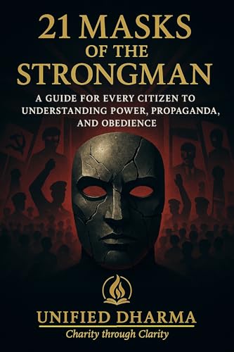 21 Masks of the Strongman: “A Guide for Every Citizen to Understanding Power, Propaganda, and Obedience” (The 21 Books of the 21st Century: A book series ... the future — with Clarity and Purpose 13)