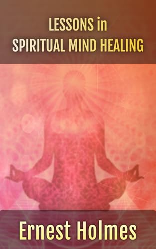 Lessons in Spiritual Mind Healing: Explaining the Science of Spirituality (Short. Simple. Spiritual.)