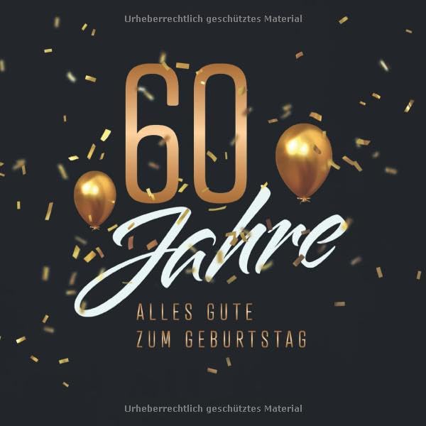 60 Jahre – Alles Gute zum Geburtstag: Gästebuch für die Feier zum 60. Geburtstag · Zum Befüllen mit Glückwünschen, Gedichten und Botschaften · 80 verzierte Blankoseiten