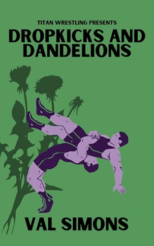 Dropkicks and Dandelions (Titan Wrestling Book 2)