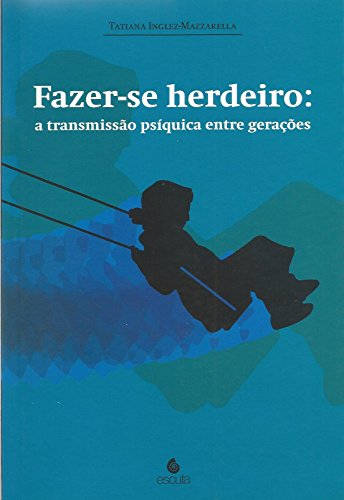 Fazer-se Herdeiro: a Transmissão Psíquica Entre Gerações