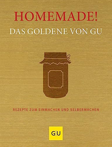 Homemade! Das Goldene von GU: Rezepte zum Einmachen und Selbermachen (GU Die goldene Reihe)