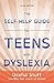The Self-Help Guide for Teens with Dyslexia: Useful Stuff You May Not Learn at School