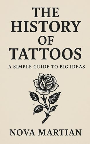 The History of Tattoos: A Simple Guide to Big Ideas