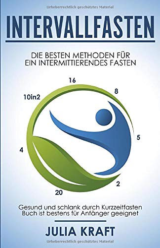 Intervallfasten: Die besten Methoden für ein intermittierendes Fasten - 16 8, 5 2, 20 4 & 10in2 - G Intervallfasten: Die besten Methoden für ein intermittierendes Fasten - 16 8, 5 2, 20 4 & 10in2 - G