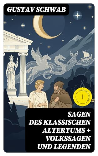 Sagen des klassischen Altertums + Volkssagen und Legenden: Bereicherte Ausgabe. Zwei Klassiker