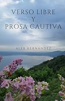Verso Libre y Prosa Cautiva. (Spanish Edition) B0F37N2ZSR Book Cover